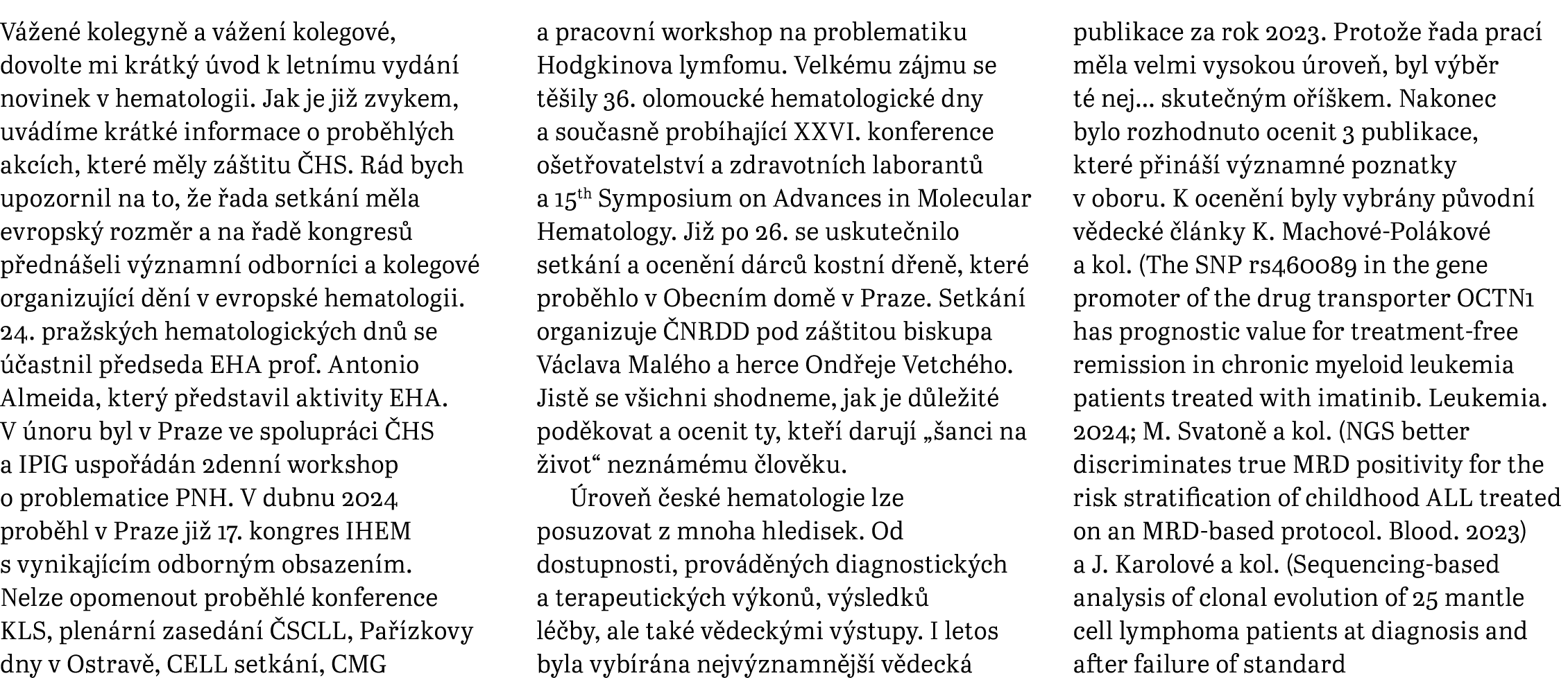 V en  kolegyn  a v  en  kolegov , dovolte mi kr tk   vod k letn mu vyd n  novinek v hematologii. Jak je ji  zvykem, ...