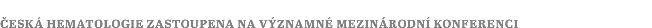  esk hematologie zastoupena na v znamn  mezin rodn  konferenci