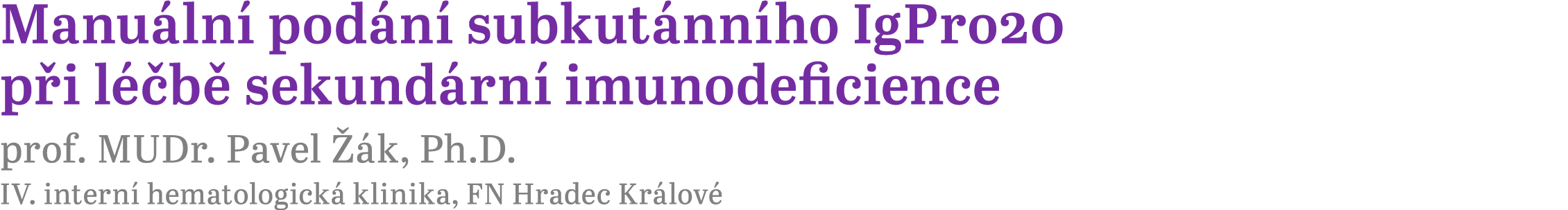 Manu ln pod n  subkut nn ho IgPro20 p i l  b  sekund rn  imunodeficience prof. MUDr. Pavel   k, Ph.D. IV. intern  he...