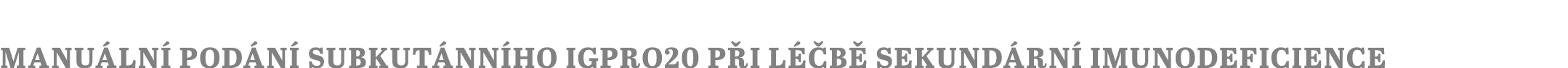 Manu ln pod n  subkut nn ho IgPro20 p i l  b  sekund rn  imunodeficience