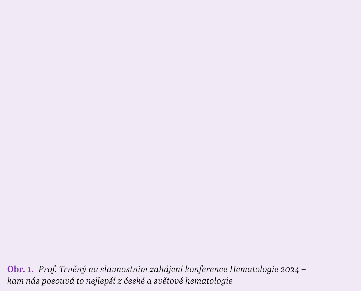 Obr. 1. Prof. Trn n na slavnostn m zah jen  konference Hematologie 2024 – kam n s posouv  to nejlep   z  esk  a sv t...