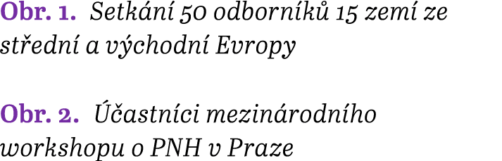 Obr. 1. Setk n 50 odborn k  15 zem  ze st edn  a v chodn  Evropy Obr. 2.   astn ci mezin rodn ho workshopu o PNH v P...