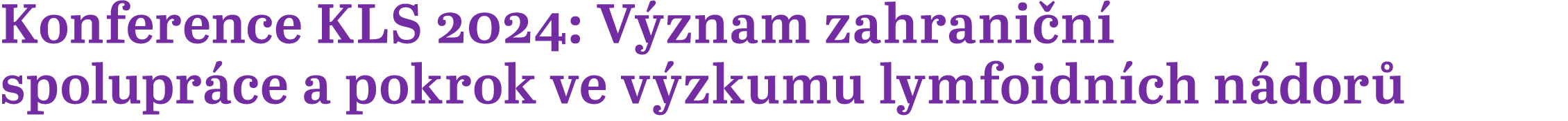 Konference KLS 2024: V znam zahrani n spolupr ce a pokrok ve v zkumu lymfoidn ch n dor  