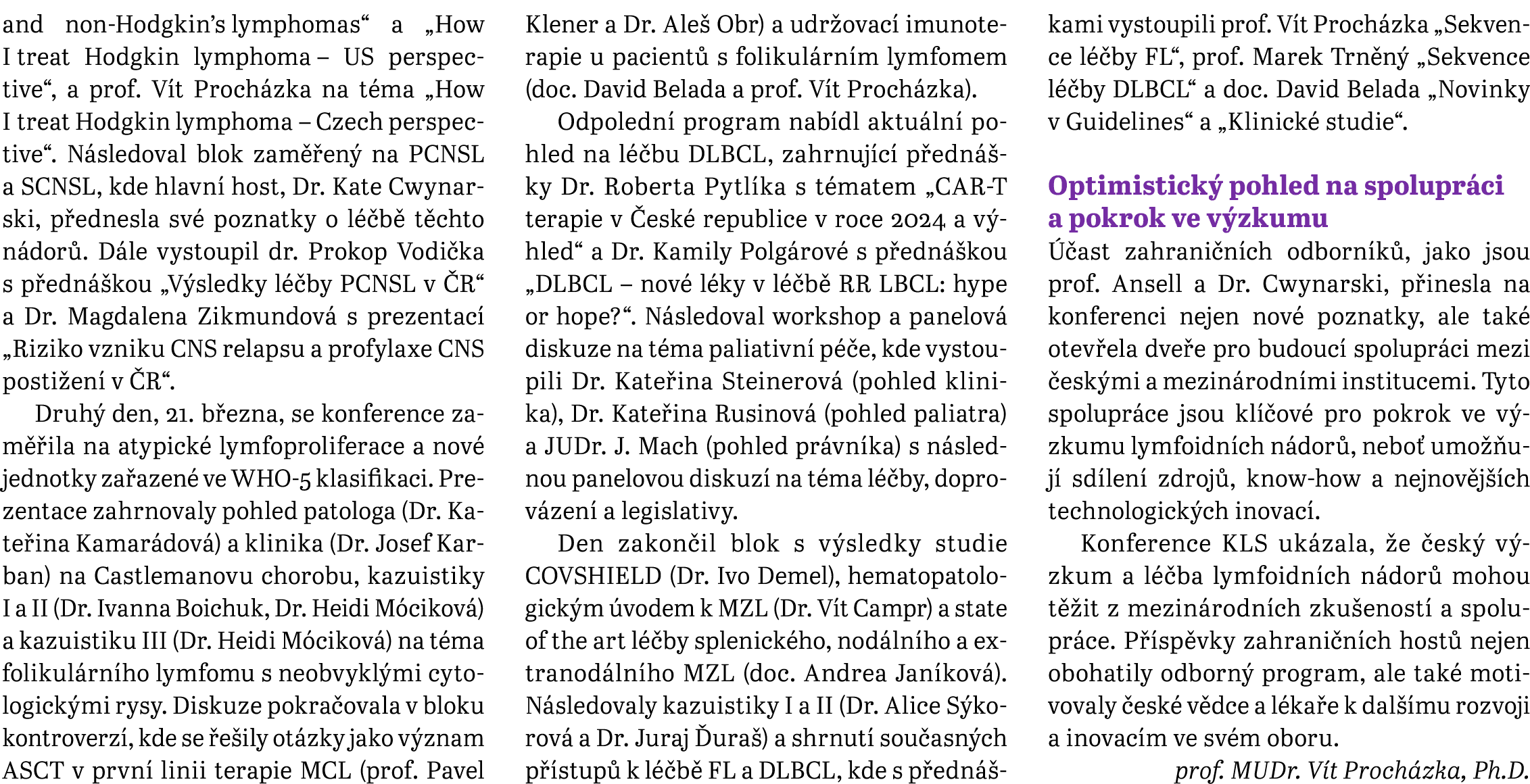 and non­‑Hodgkin’s lymphomas“ a „How I treat Hodgkin lymphoma – US perspective“, a prof. V t Proch zka na t ma „How I...