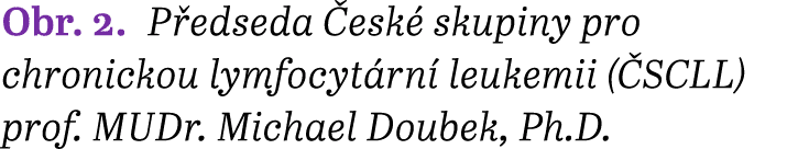 Obr. 2. P edseda esk  skupiny pro chronickou lymfocyt rn  leukemii ( SCLL) prof. MUDr. Michael Doubek, Ph.D.