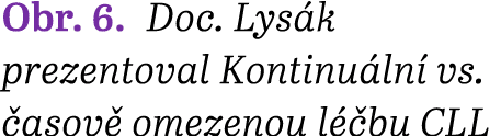 Obr. 6. Doc. Lys k prezentoval Kontinu ln vs.  asov  omezenou l  bu CLL