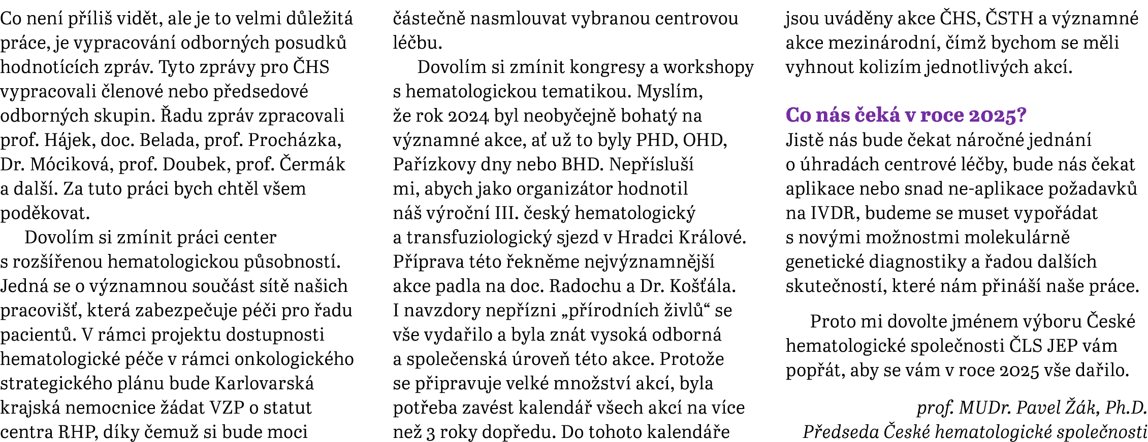 Co nen p  li  vid t, ale je to velmi d le it  pr ce, je vypracov n  odborn ch posudk  hodnot c ch zpr v. Tyto zpr vy...