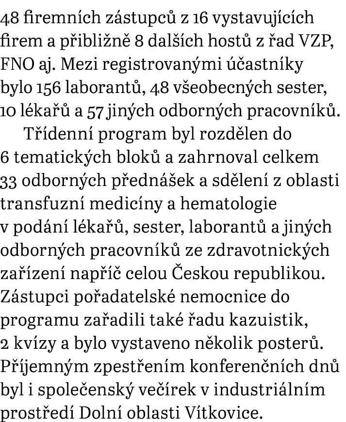 48 firemn ch z stupc z 16 vystavuj c ch firem a p ibli n  8 dal  ch host  z  ad VZP, FNO aj. Mezi registrovan mi   a...