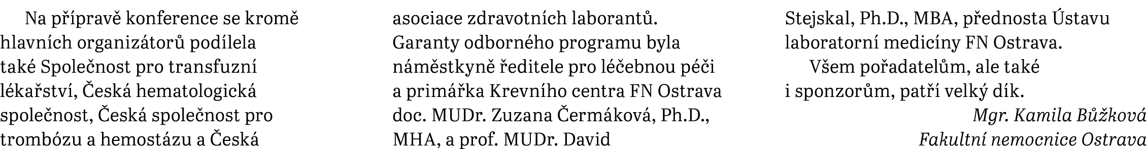 Na p prav  konference se krom  hlavn ch organiz tor  pod lela tak  Spole nost pro transfuzn  l ka stv ,  esk  hemato...
