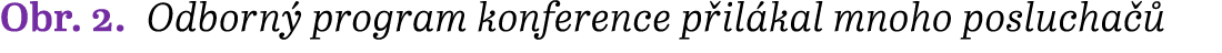 Obr. 2. Odborn program konference p il kal mnoho poslucha  