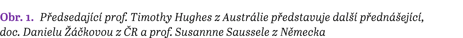 Obr. 1. P edsedaj c prof. Timothy Hughes z Austr lie p edstavuje dal   p edn  ej c , doc. Danielu    kovou z  R a pr...