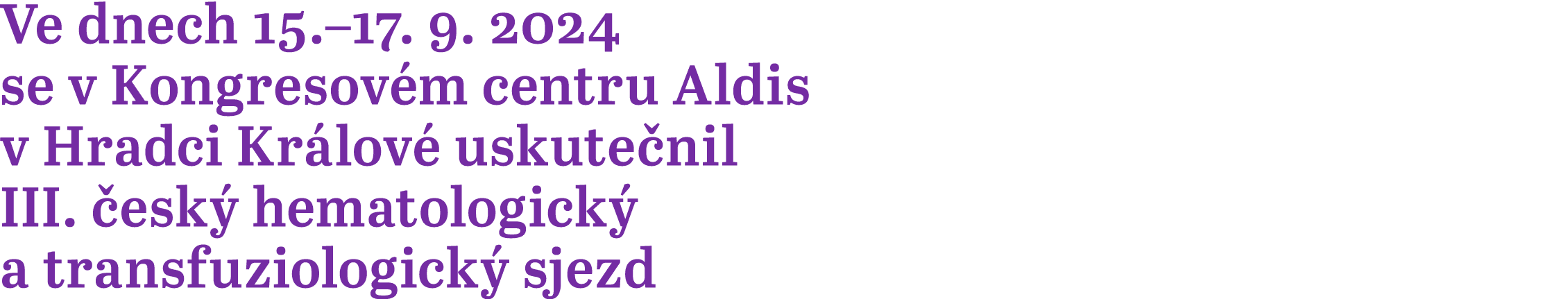 Ve dnech 15.–17. 9. 2024 se v Kongresov m centru Aldis v Hradci Kr lov uskute nil III.  esk  hematologick  a transfu...