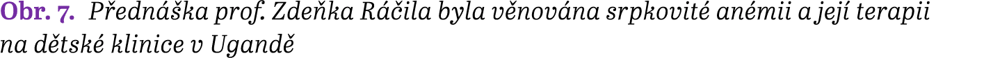 Obr. 7. P edn ka prof. Zde ka R  ila byla v nov na srpkovit  an mii a jej  terapii na d tsk  klinice v Ugand 