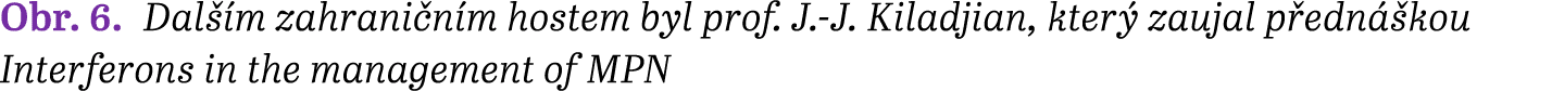 Obr. 6. Dal m zahrani n m hostem byl prof. J. J. Kiladjian, kter  zaujal p edn  kou Interferons in the management of...