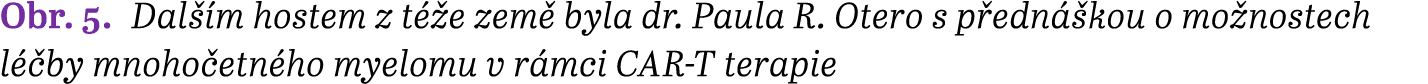 Obr. 5. Dal m hostem z t  e zem  byla dr. Paula R. Otero s p edn  kou o mo nostech l  by mnoho etn ho myelomu v r mc...