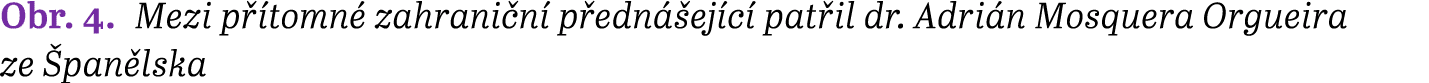 Obr. 4. Mezi p tomn  zahrani n  p edn  ej c  pat il dr. Adri n Mosquera Orgueira ze  pan lska