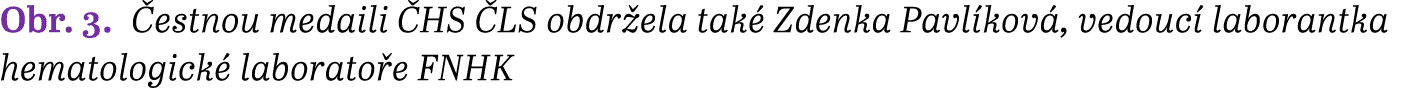 Obr. 3. estnou medaili  HS  LS obdr ela tak  Zdenka Pavl kov , vedouc  laborantka hematologick  laborato e FNHK