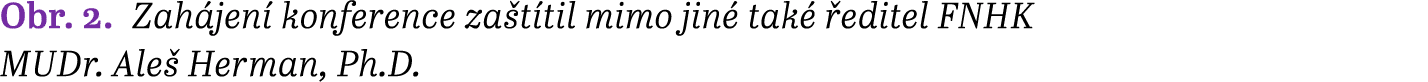 Obr. 2. Zah jen konference za t til mimo jin  tak   editel FNHK MUDr. Ale  Herman, Ph.D.
