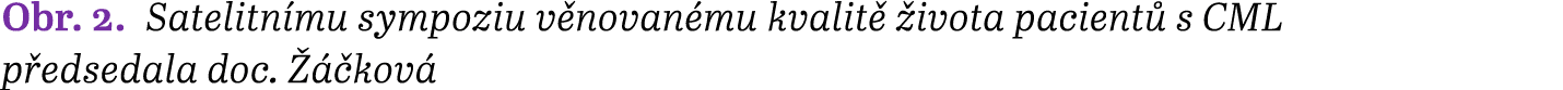 Obr. 2. Satelitn mu sympoziu v novan mu kvalit  ivota pacient  s CML p edsedala doc.    kov 