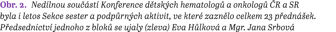 Obr. 2. Ned lnou sou st  Konference d tsk ch hematolog  a onkolog   R a SR byla i letos Sekce sester a podp rn ch ak...
