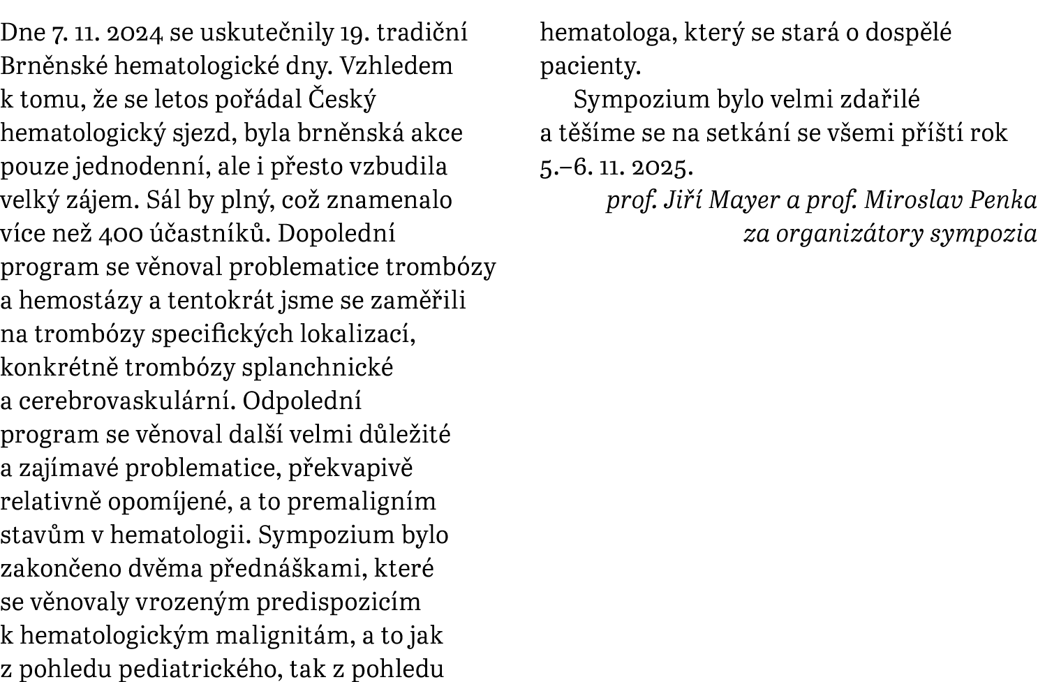 Dne 7. 11. 2024 se uskute nily 19. tradi n Brn nsk  hematologick  dny. Vzhledem k tomu,  e se letos po  dal  esk  he...