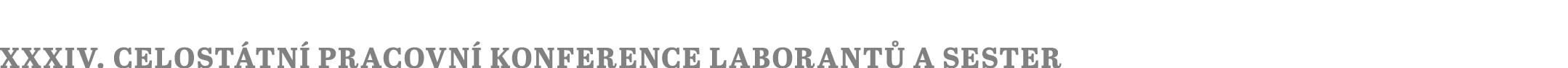 XXXIV. celost tn pracovn  konference laborant  a sester