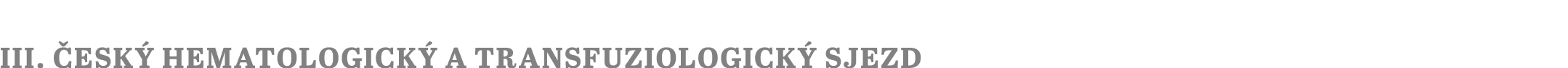 III. ESK  HEMATOLOGICK  A TRANSFUZIOLOGICK  SJEZD