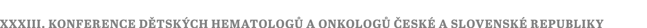 XXXIII. konference d tsk ch hematolog a onkolog   esk  a Slovensk  republiky 